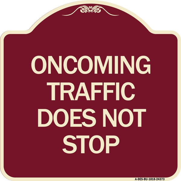 Signmission Oncoming Traffic Does Not Stop Heavy-Gauge Aluminum Architectural Sign, 18" x 18", BU-1818-24373 A-DES-BU-1818-24373 - main